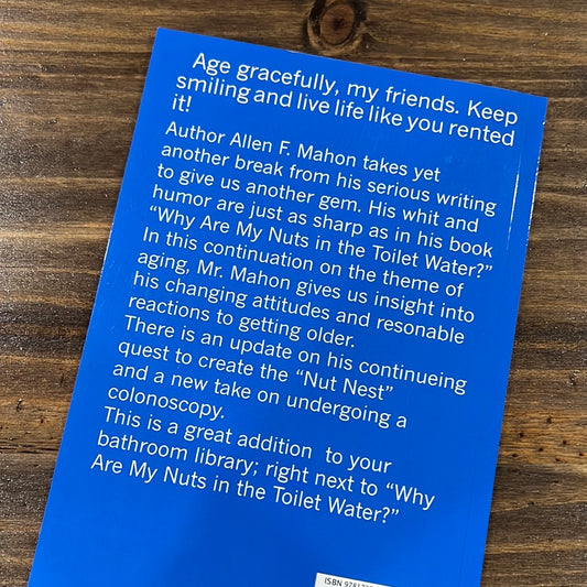 "Why Are  My Nuts STILL in the Toilet Water?" Book